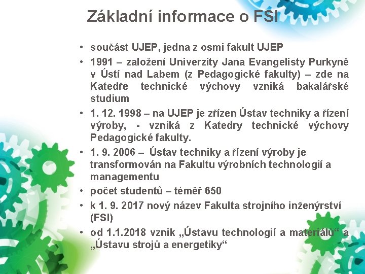 Základní informace o FSI • součást UJEP, jedna z osmi fakult UJEP • 1991