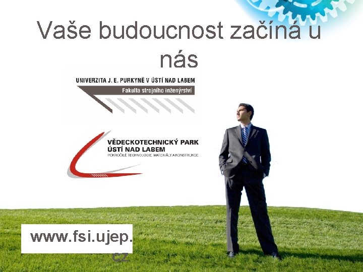 Vaše budoucnost začíná u nás www. fsi. ujep. cz 