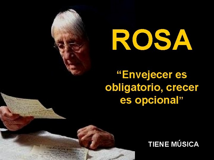 ROSA “Envejecer es obligatorio, crecer es opcional” TIENE MÚSICA 