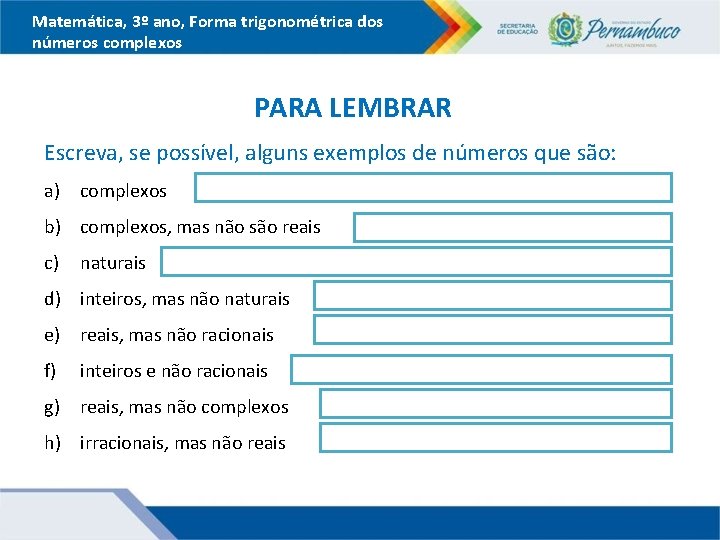 Matemática, 3º ano, Forma trigonométrica dos números complexos PARA LEMBRAR Escreva, se possível, alguns