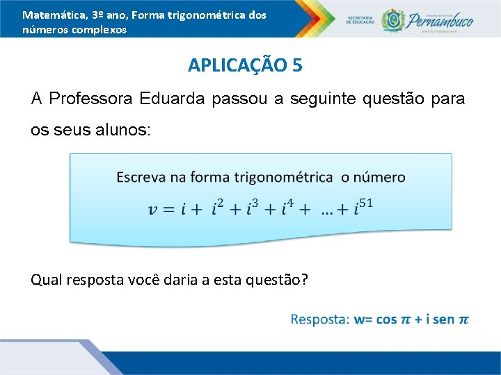 Matemática, 3º ano, Forma trigonométrica dos números complexos APLICAÇÃO 5 A Professora Eduarda passou