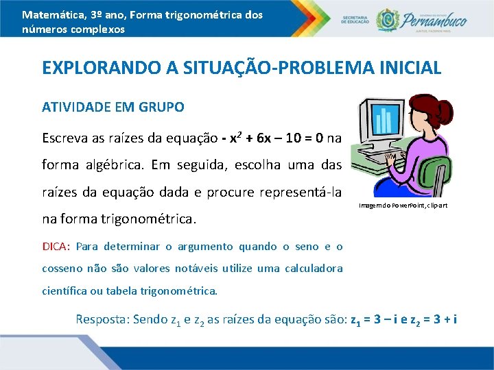 Matemática, 3º ano, Forma trigonométrica dos números complexos EXPLORANDO A SITUAÇÃO-PROBLEMA INICIAL ATIVIDADE EM