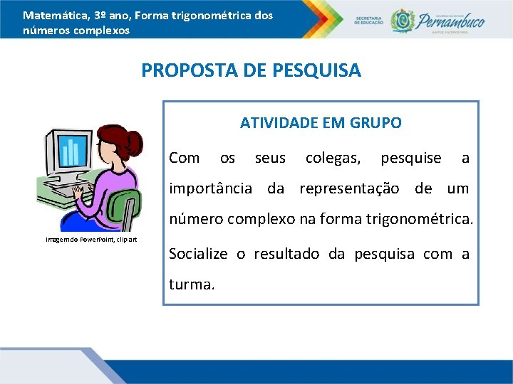 Matemática, 3º ano, Forma trigonométrica dos números complexos PROPOSTA DE PESQUISA ATIVIDADE EM GRUPO