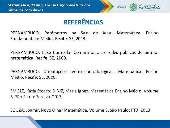 Matemática, 3º ano, Forma trigonométrica dos números complexos REFERÊNCIAS PERNAMBUCO. Parâmetros na Sala de