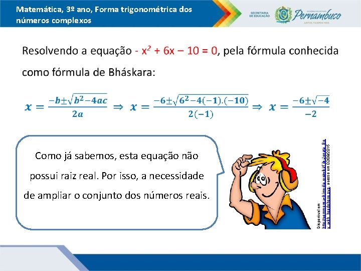 Matemática, 3º ano, Forma trigonométrica dos números complexos Como já sabemos, esta equação não