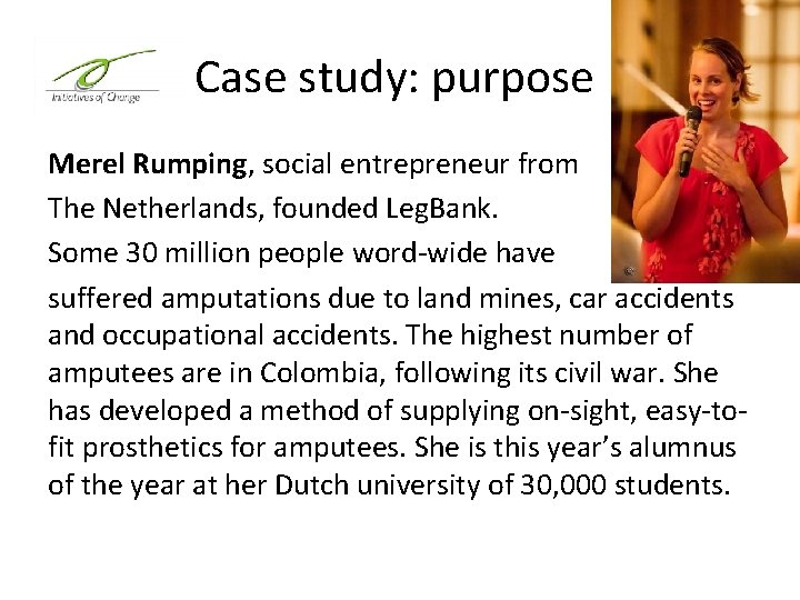 Case study: purpose Merel Rumping, social entrepreneur from The Netherlands, founded Leg. Bank. Some