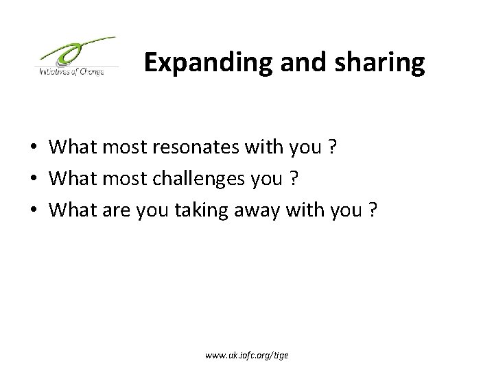 Expanding and sharing • What most resonates with you ? • What most challenges