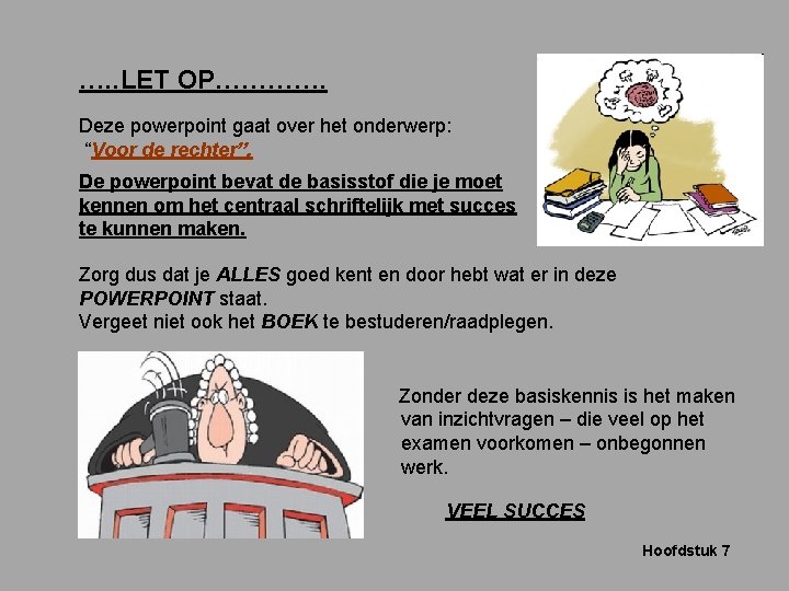 …. . LET OP…………. Deze powerpoint gaat over het onderwerp: “Voor de rechter”. De