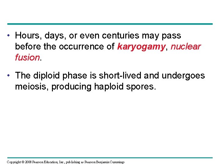 • Hours, days, or even centuries may pass before the occurrence of karyogamy, • Hours, days, or even centuries may pass before the occurrence of karyogamy,