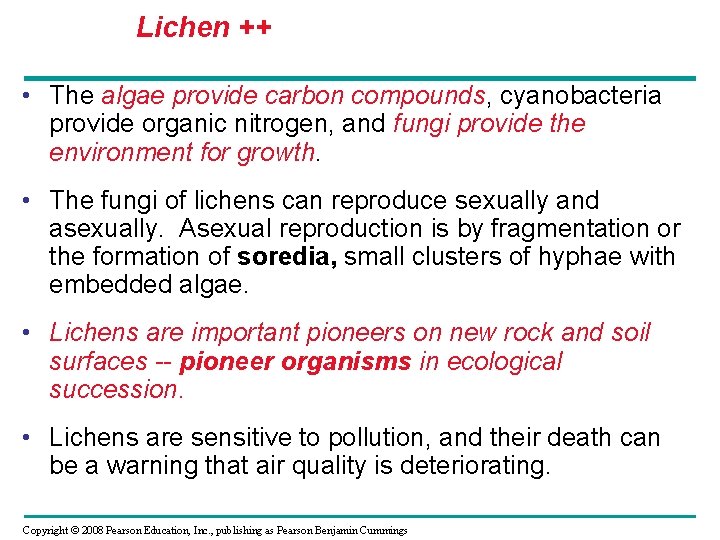 Lichen ++ • The algae provide carbon compounds, cyanobacteria provide organic nitrogen, and fungi Lichen ++ • The algae provide carbon compounds, cyanobacteria provide organic nitrogen, and fungi