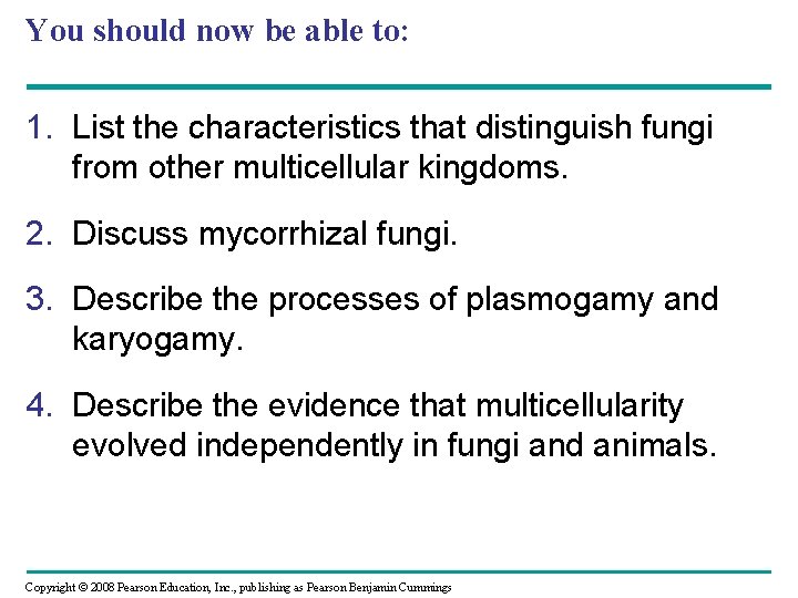 You should now be able to: 1. List the characteristics that distinguish fungi from You should now be able to: 1. List the characteristics that distinguish fungi from