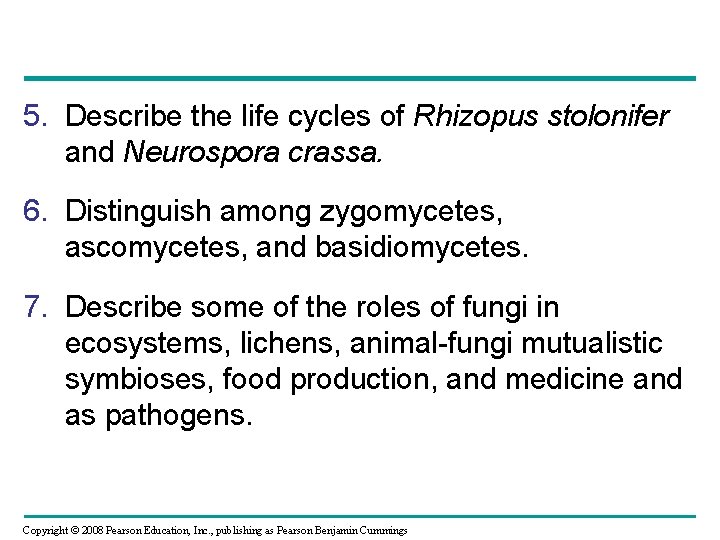 5. Describe the life cycles of Rhizopus stolonifer and Neurospora crassa. 6. Distinguish among 5. Describe the life cycles of Rhizopus stolonifer and Neurospora crassa. 6. Distinguish among