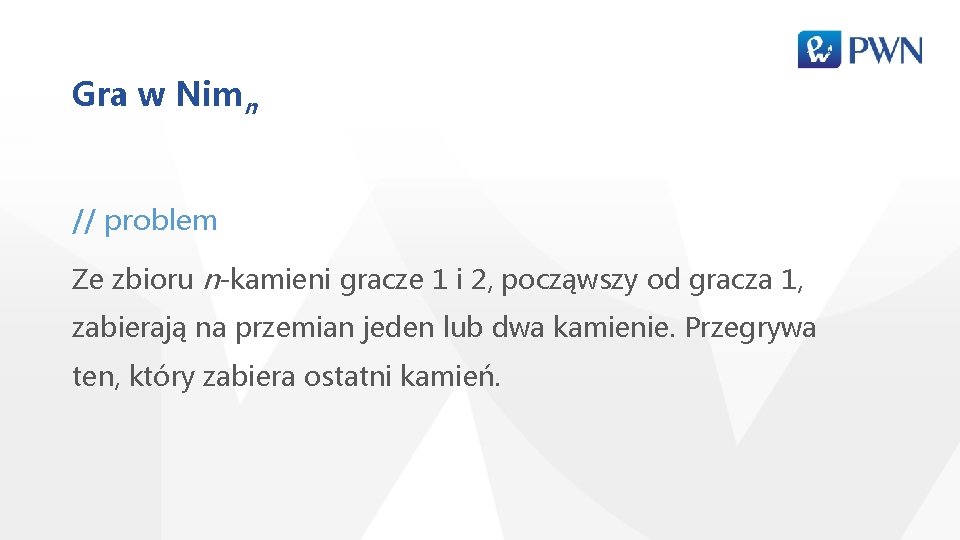 Gra w Nimn // problem Ze zbioru n-kamieni gracze 1 i 2, począwszy od