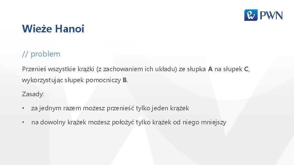 Wieże Hanoi // problem Przenieś wszystkie krążki (z zachowaniem ich układu) ze słupka A