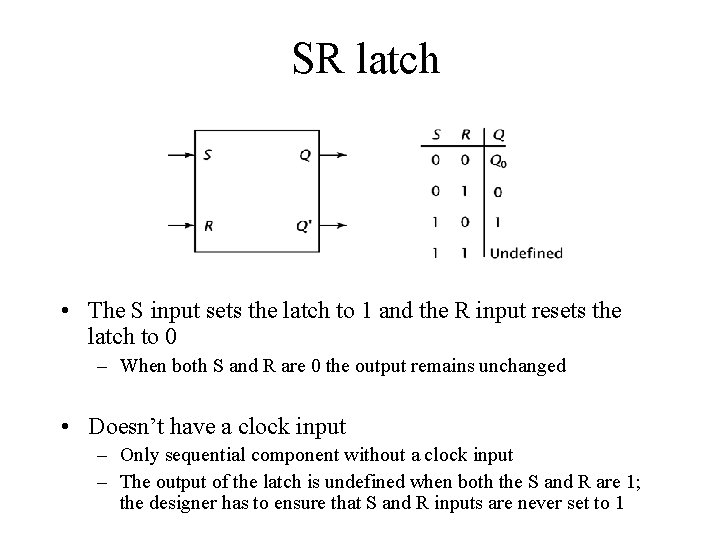 SR latch • The S input sets the latch to 1 and the R