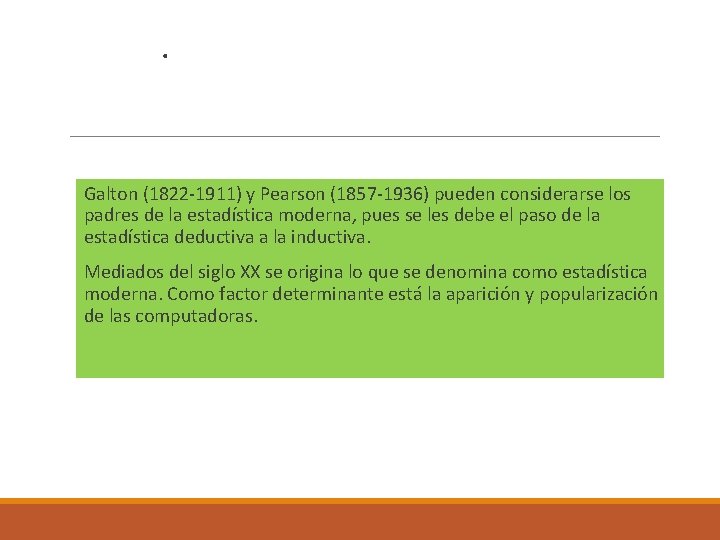 . Galton (1822 -1911) y Pearson (1857 -1936) pueden considerarse los padres de la