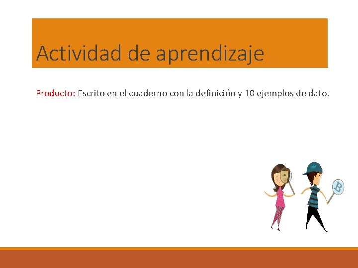 Actividad de aprendizaje Producto: Escrito en el cuaderno con la definición y 10 ejemplos