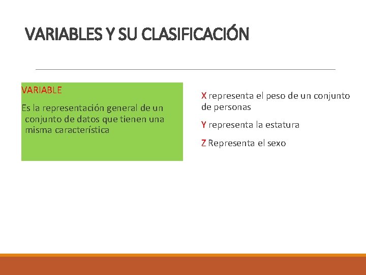 VARIABLES Y SU CLASIFICACIÓN VARIABLE Es la representación general de un conjunto de datos