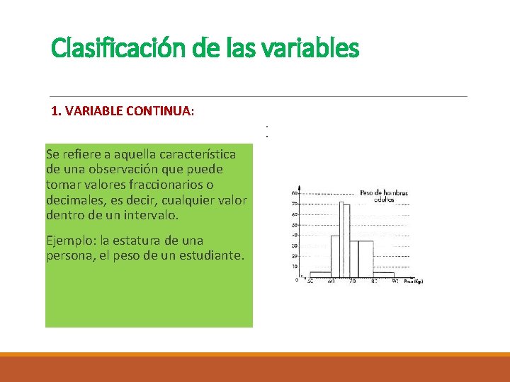 Clasificación de las variables 1. VARIABLE CONTINUA: Se refiere a aquella característica de una