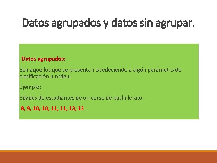 Datos agrupados y datos sin agrupar. Datos agrupados: Son aquellos que se presentan obedeciendo