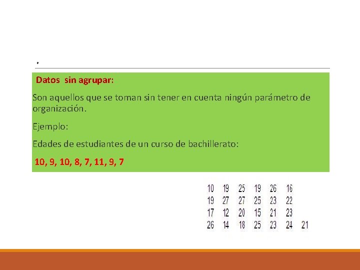. Datos sin agrupar: Son aquellos que se toman sin tener en cuenta ningún