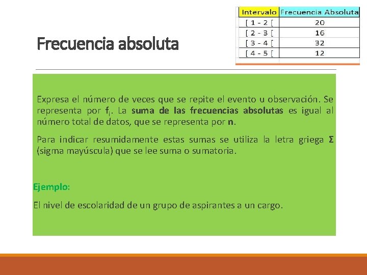 Frecuencia absoluta Expresa el número de veces que se repite el evento u observación.