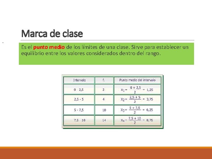 . Marca de clase Es el punto medio de los límites de una clase.