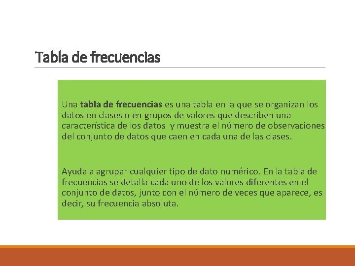 Tabla de frecuencias Una tabla de frecuencias es una tabla en la que se