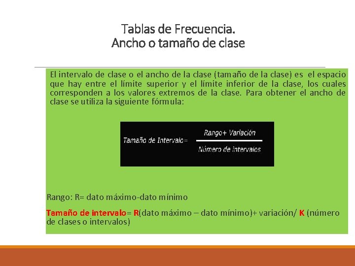 Tablas de Frecuencia. Ancho o tamaño de clase El intervalo de clase o el