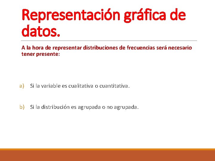 Representación gráfica de datos. A la hora de representar distribuciones de frecuencias será necesario