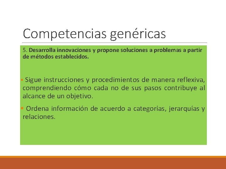 Competencias genéricas 5. Desarrolla innovaciones y propone soluciones a problemas a partir de métodos
