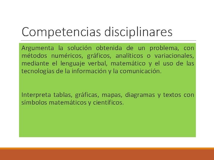 Competencias disciplinares Argumenta la solución obtenida de un problema, con métodos numéricos, gráficos, analíticos