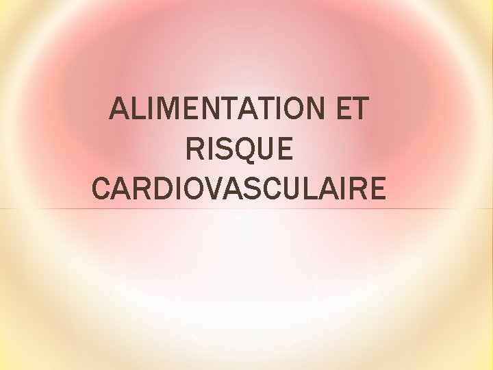 ALIMENTATION ET RISQUE CARDIOVASCULAIRE 