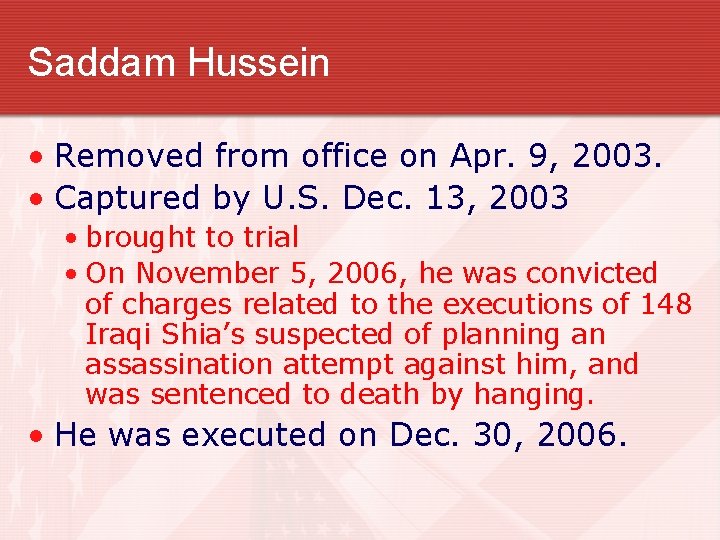 Saddam Hussein • Removed from office on Apr. 9, 2003. • Captured by U.