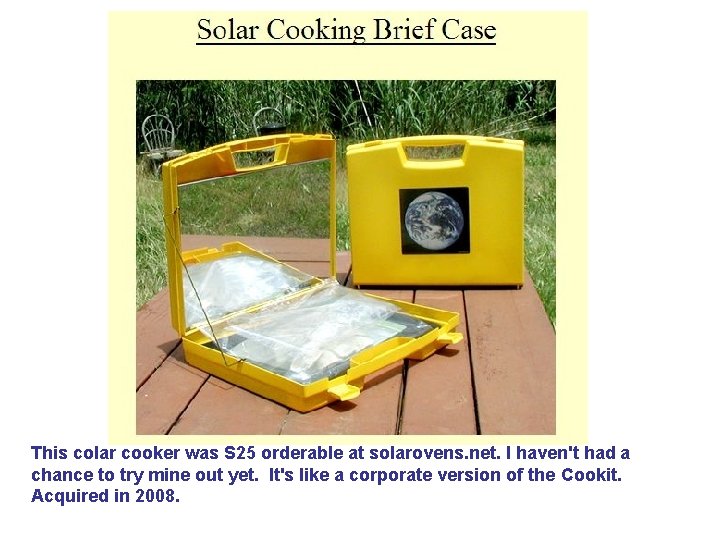 This colar cooker was S 25 orderable at solarovens. net. I haven't had a