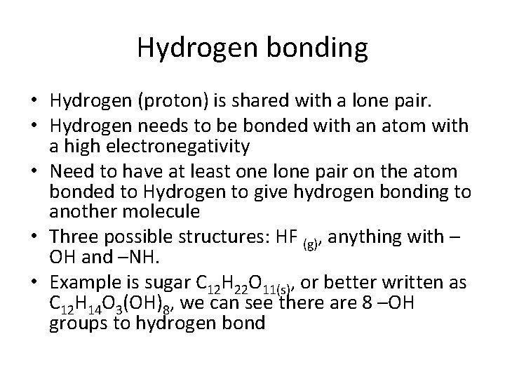 Hydrogen bonding • Hydrogen (proton) is shared with a lone pair. • Hydrogen needs