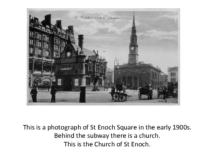 This is a photograph of St Enoch Square in the early 1900 s. Behind