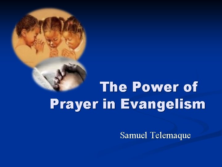 The Power of Prayer in Evangelism Samuel Telemaque The Power of Prayer in Evangelism Samuel Telemaque