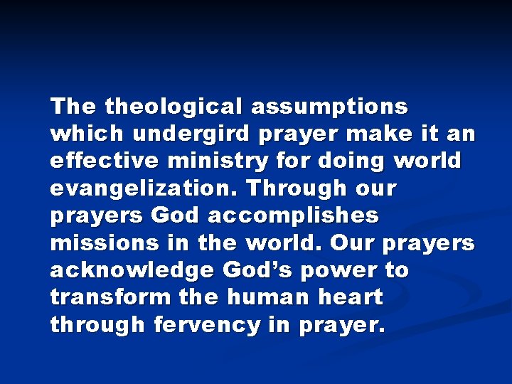 The theological assumptions which undergird prayer make it an effective ministry for doing world The theological assumptions which undergird prayer make it an effective ministry for doing world