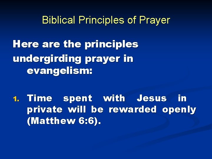 Biblical Principles of Prayer Here are the principles undergirding prayer in evangelism: 1. Time Biblical Principles of Prayer Here are the principles undergirding prayer in evangelism: 1. Time