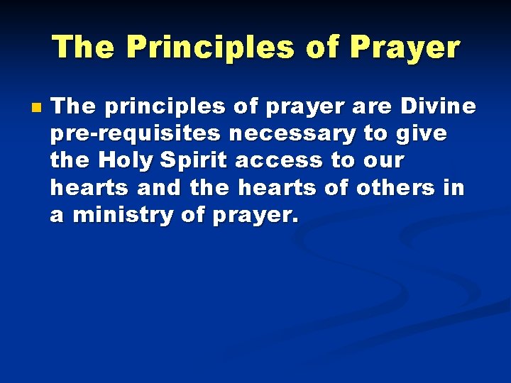 The Principles of Prayer n The principles of prayer are Divine pre-requisites necessary to The Principles of Prayer n The principles of prayer are Divine pre-requisites necessary to