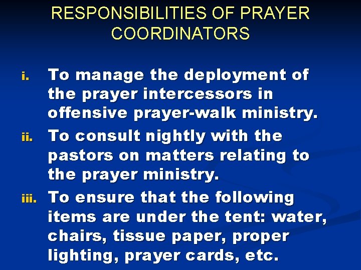 RESPONSIBILITIES OF PRAYER COORDINATORS i. iii. To manage the deployment of the prayer intercessors RESPONSIBILITIES OF PRAYER COORDINATORS i. iii. To manage the deployment of the prayer intercessors