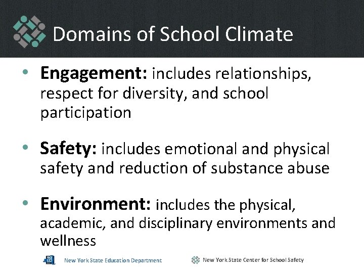 Domains of School Climate • Engagement: includes relationships, respect for diversity, and school participation