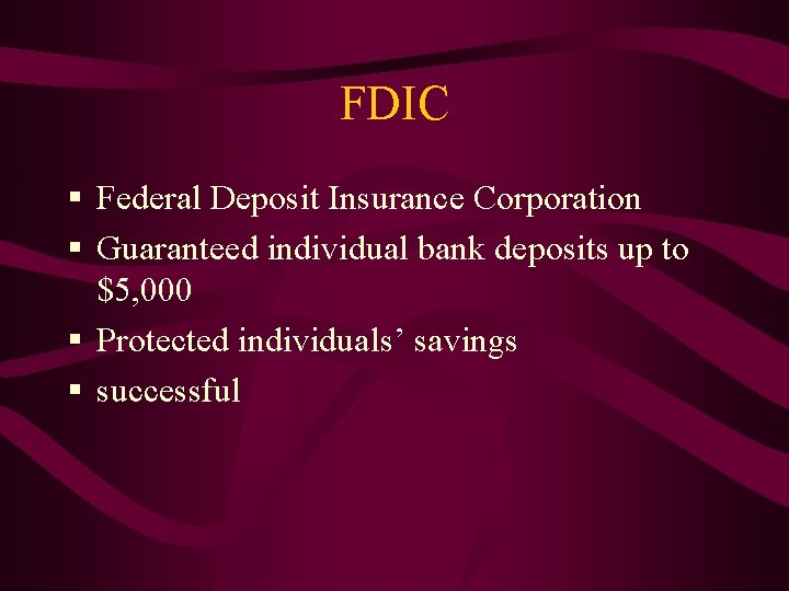 FDIC § Federal Deposit Insurance Corporation § Guaranteed individual bank deposits up to $5,