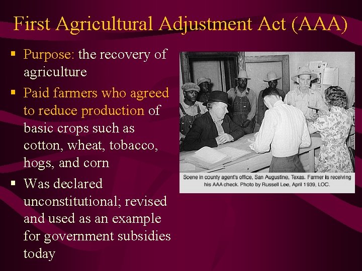 First Agricultural Adjustment Act (AAA) § Purpose: the recovery of agriculture § Paid farmers