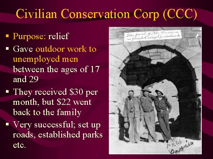 Civilian Conservation Corp (CCC) § Purpose: relief § Gave outdoor work to unemployed men