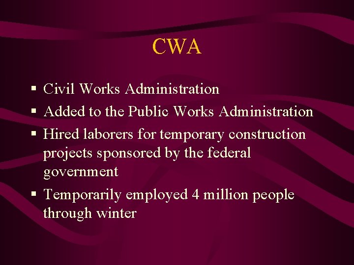 CWA § Civil Works Administration § Added to the Public Works Administration § Hired