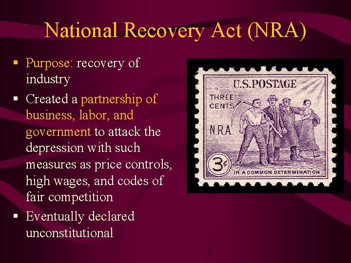 National Recovery Act (NRA) § Purpose: recovery of industry § Created a partnership of