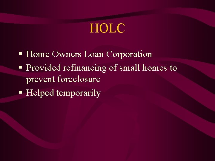 HOLC § Home Owners Loan Corporation § Provided refinancing of small homes to prevent