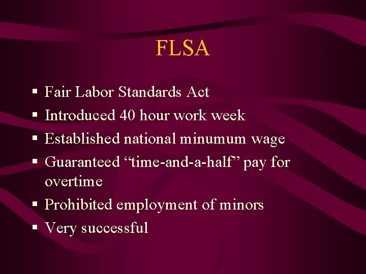 FLSA § § Fair Labor Standards Act Introduced 40 hour work week Established national